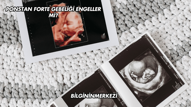 Ponstan Forte Gebeliği Engeller mi?
