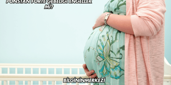 Ponstan Forte Gebeliği Engeller mi?