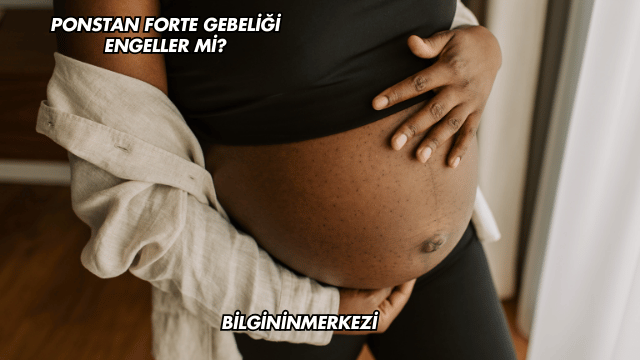 Ponstan Forte Gebeliği Engeller mi?