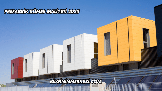 Prefabrik Kümes Maliyeti 2025