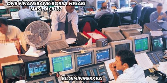 QNB Finansbank Borsa Hesabı Nasıl Açılır?