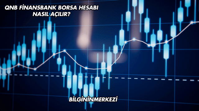 QNB Finansbank Borsa Hesabı Nasıl Açılır?