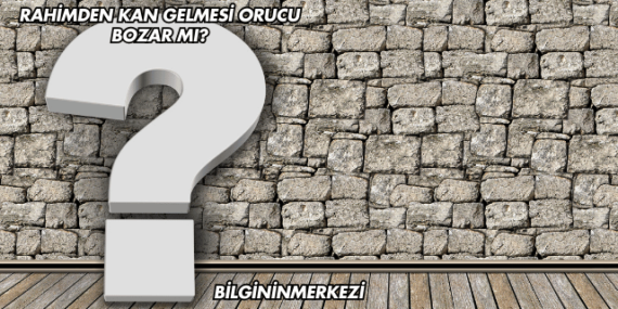 Rahimden Kan Gelmesi Orucu Bozar mı?