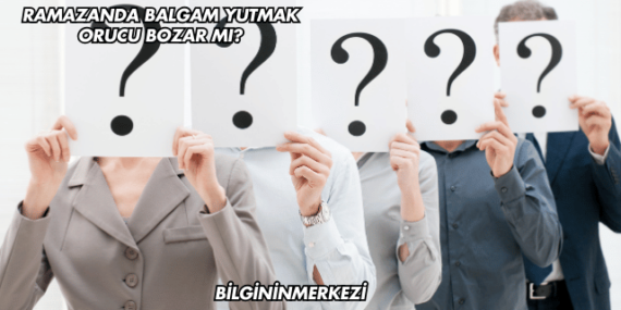 Ramazanda Balgam Yutmak Orucu Bozar mı?