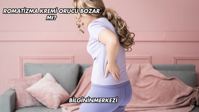 Romatizma Kremi Orucu Bozar mı?