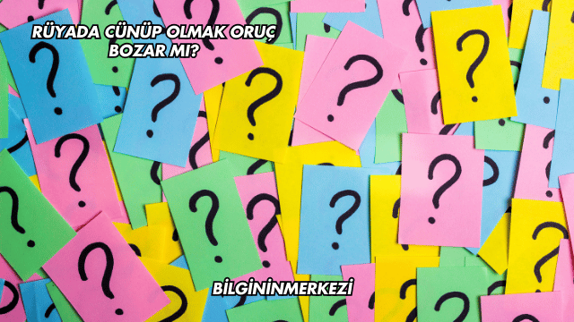 Rüyada Cünüp Olmak Oruç Bozar mı?