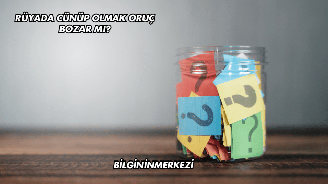 Rüyada Cünüp Olmak Oruç Bozar mı?