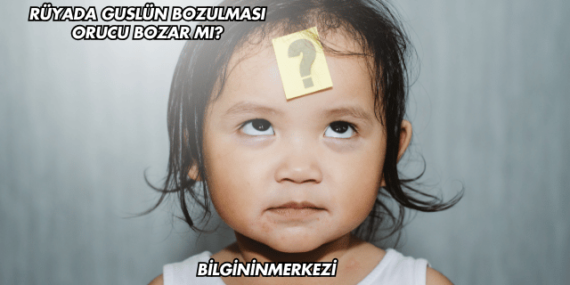 Rüyada Guslün Bozulması Orucu Bozar mı?