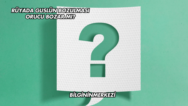 Rüyada Guslün Bozulması Orucu Bozar mı?