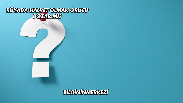 Rüyada Halvet Olmak Orucu Bozar mı?