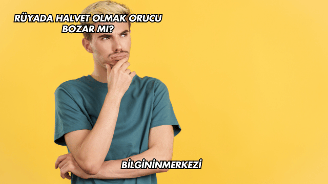 Rüyada Halvet Olmak Orucu Bozar mı?