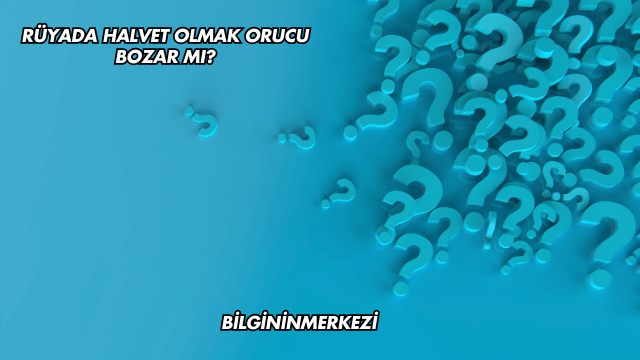 Rüyada Halvet Olmak Orucu Bozar mı?