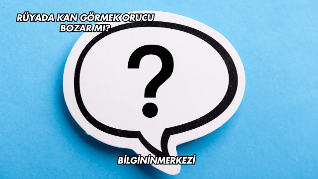 Rüyada Kan Görmek Orucu Bozar mı?