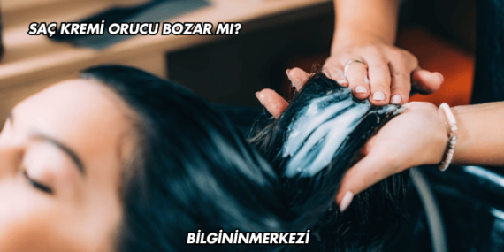 Saç Kremi Orucu Bozar mı?