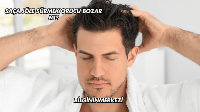 Saça Jöle Sürmek Orucu Bozar mı?