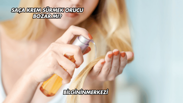 Saça Krem Sürmek Orucu Bozar mı?