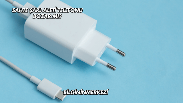 Sahte Şarj Aleti Telefonu Bozar mı?