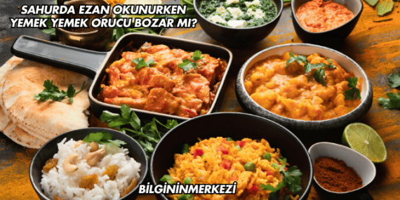 Sahurda Ezan Okunurken Yemek Yemek Orucu Bozar mı?