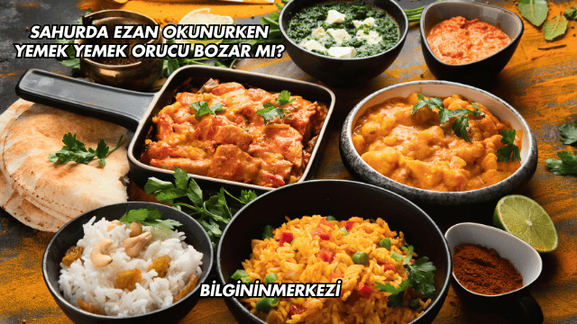 Sahurda Ezan Okunurken Yemek Yemek Orucu Bozar mı?