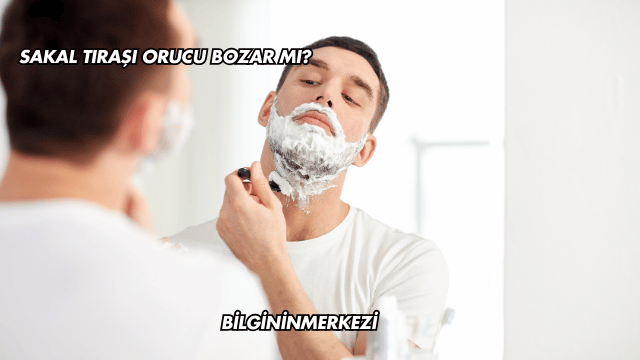 Sakal Tıraşı Orucu Bozar mı?