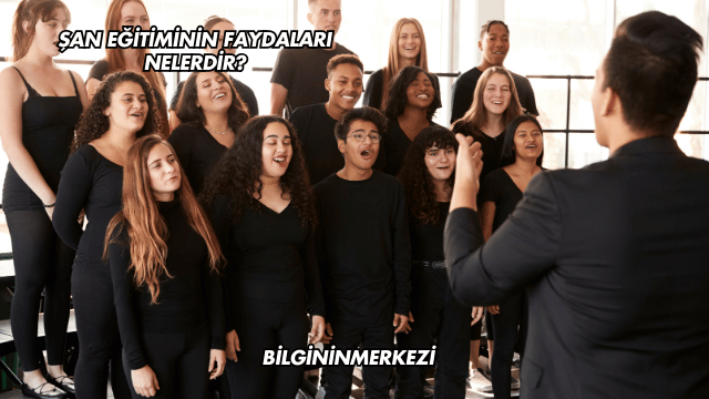 Şan Eğitiminin Faydaları Nelerdir?