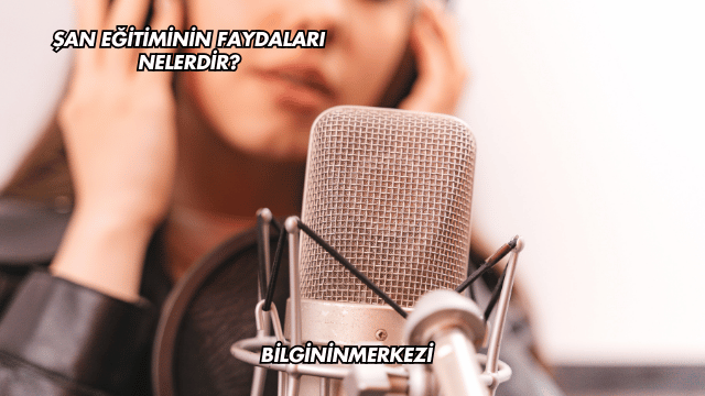 Şan Eğitiminin Faydaları Nelerdir?