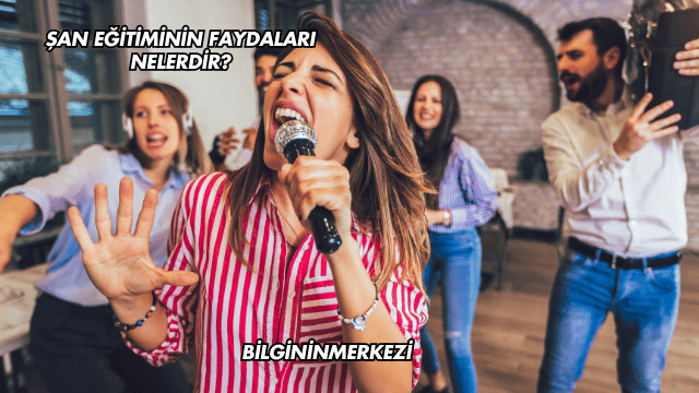 Şan Eğitiminin Faydaları Nelerdir?