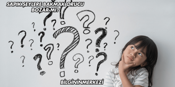 Sapık Şeylere Bakmak Orucu Bozar mı?