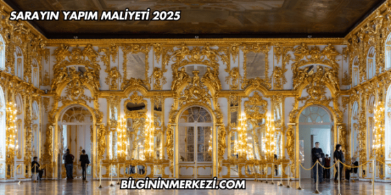 Sarayın Yapım Maliyeti 2025