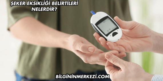 Şeker Eksikliği Belirtileri Nelerdir?