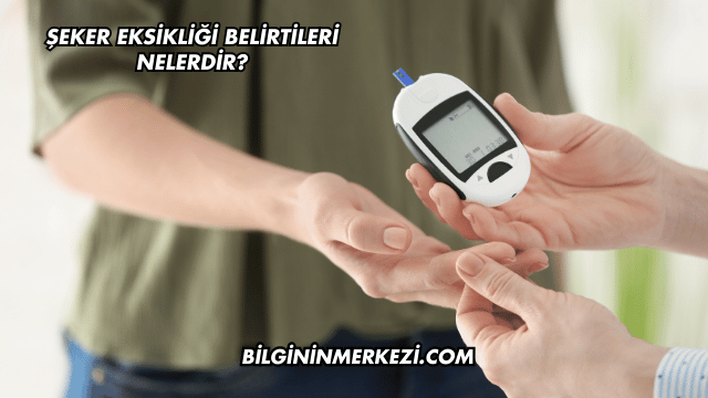 Şeker Eksikliği Belirtileri Nelerdir?