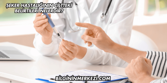 Şeker Hastalığının Ciltteki Belirtileri Nelerdir?