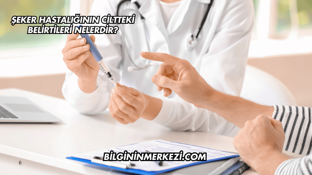 Şeker Hastalığının Ciltteki Belirtileri Nelerdir?