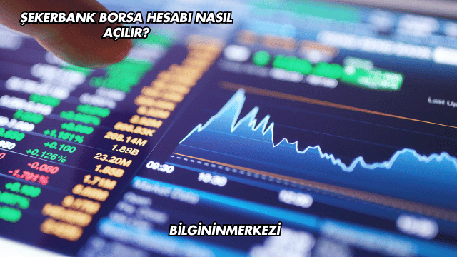 Şekerbank Borsa Hesabı Nasıl Açılır?