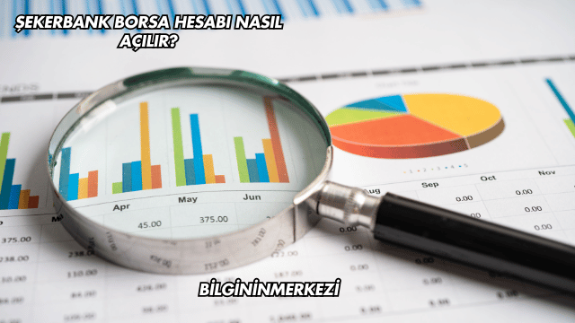 Şekerbank Borsa Hesabı Nasıl Açılır?