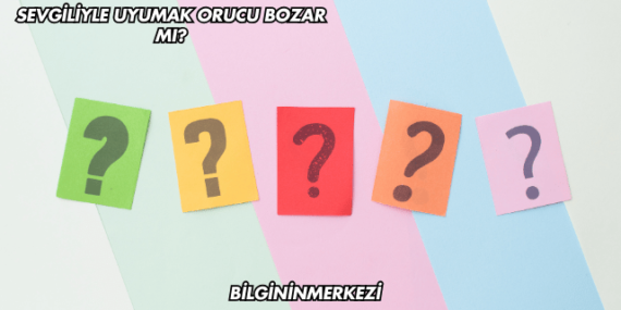 Sevgiliyle Uyumak Orucu Bozar mı?