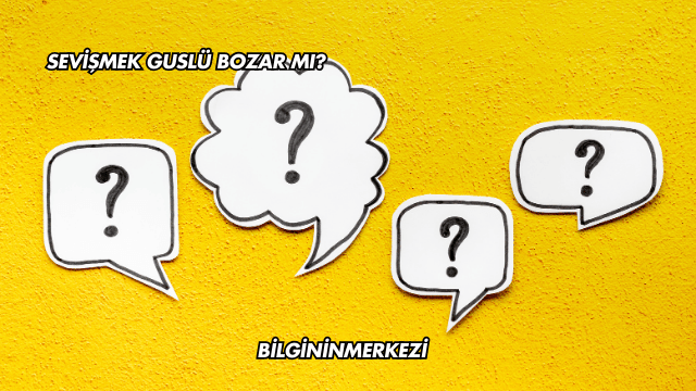 Sevişmek Guslü Bozar mı?