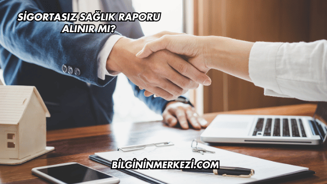 Sigortasız Sağlık Raporu Alınır mı?
