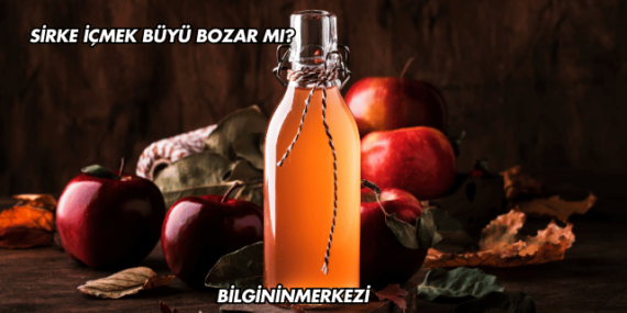 Sirke İçmek Büyü Bozar mı?