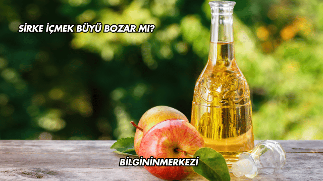 Sirke İçmek Büyü Bozar mı?
