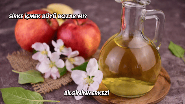Sirke İçmek Büyü Bozar mı?