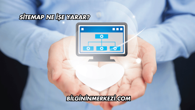Sitemap Ne İşe Yarar?