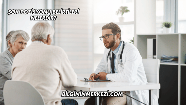 Şok Pozisyonu Belirtileri Nelerdir?