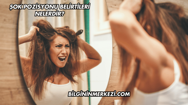 Şok Pozisyonu Belirtileri Nelerdir?