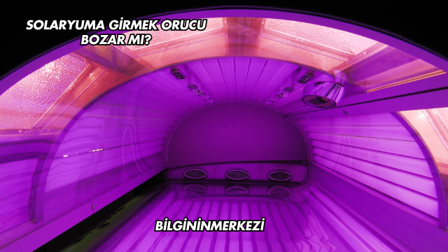 Solaryuma Girmek Orucu Bozar mı?