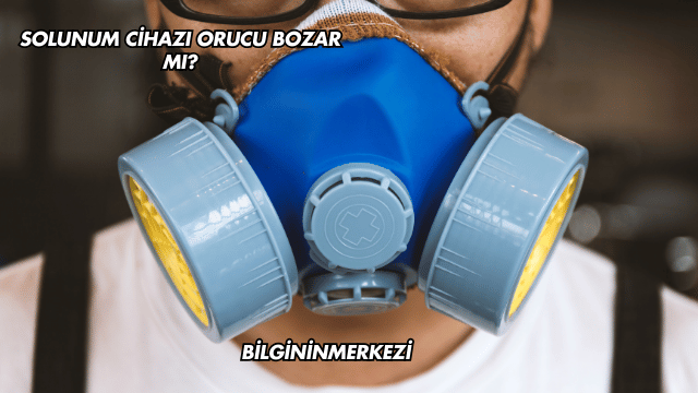Solunum Cihazı Orucu Bozar mı?