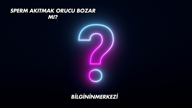 Sperm Akıtmak Orucu Bozar mı?