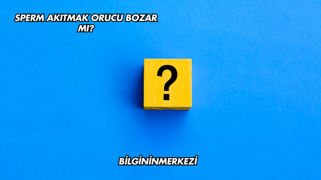 Sperm Akıtmak Orucu Bozar mı?