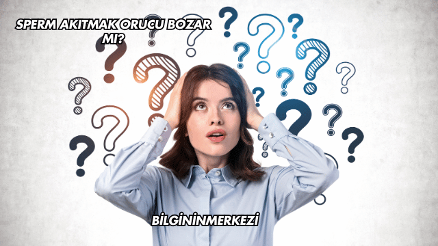 Sperm Akıtmak Orucu Bozar mı?