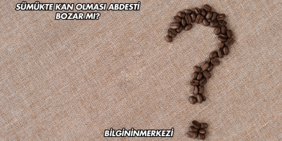 Sümükte Kan Olması Abdesti Bozar mı?